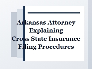 Arkansas Attorney Explains Cross-State Insurance Filing