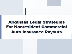 Arkansas Legal Strategies for Nonresident Auto Payouts