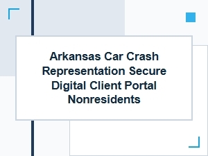 Arkansas Car Crash Representation with Secure Client Portal